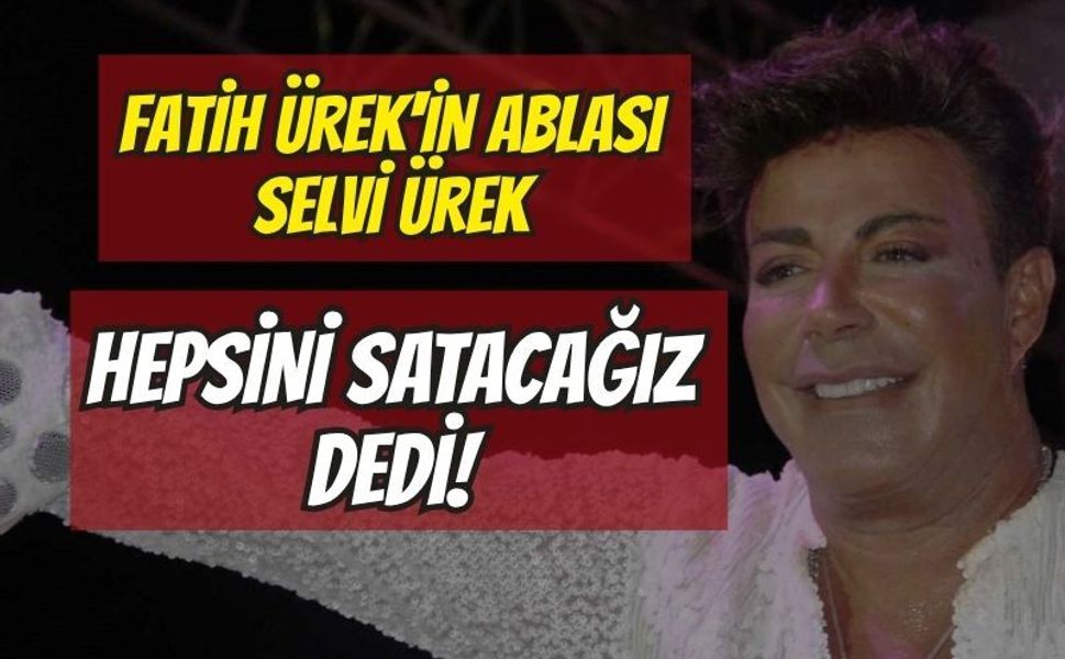 Magazin Dünyasında Miras Paylaşımı: Fatih Ürek'in Ablası Selvi Ürek "Hepsini satacağız" Dedi!