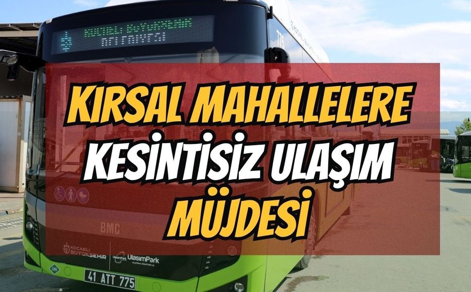 Kırsal Mahallelere Kesintisiz Toplu Taşıma Müjdesi