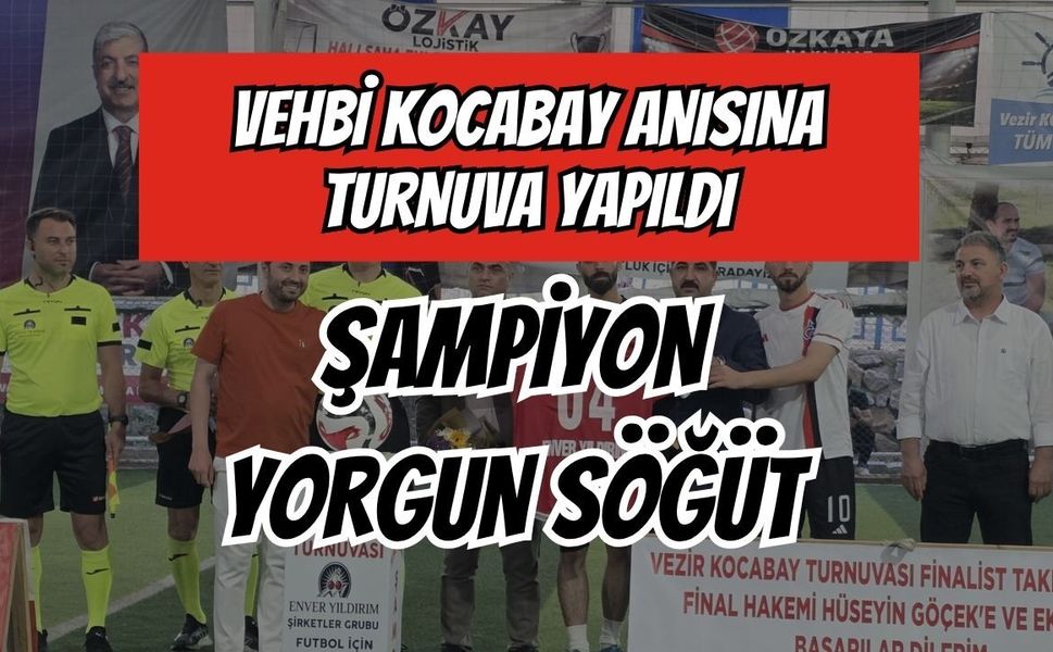 Vezir Kocabay Anısına Düzenlenen Turnuvada Şampiyon Yorgun Söğüt