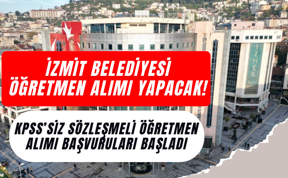 İzmit Belediyesi Öğretmen Alımı Yapacak! KPSS’siz Sözleşmeli Öğretmen Alımı Başvuruları Başladı