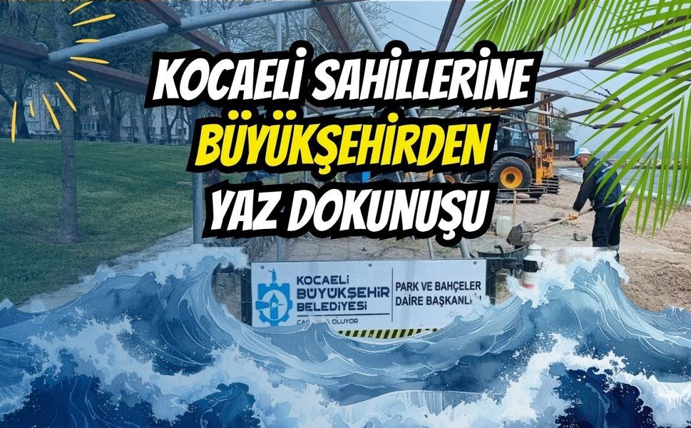 Kocaeli Sahillerine Büyükşehir'den Yaz Dokunuşu: Karamürsel ve Ereğli Plajları Sezona Hazırlanıyor