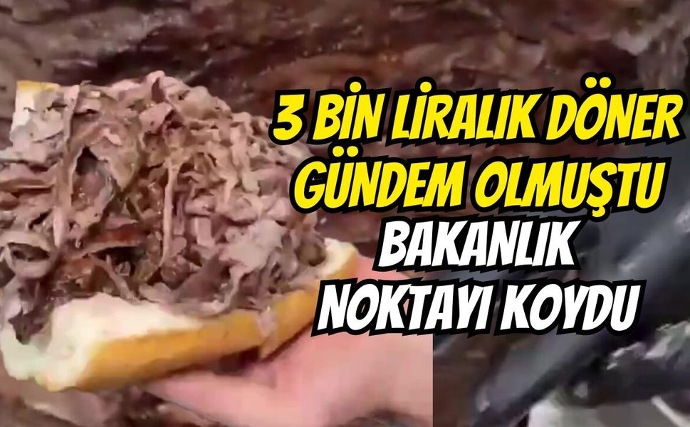 3 bin liralık döner gündem olmuştu, bakanlık noktayı koydu