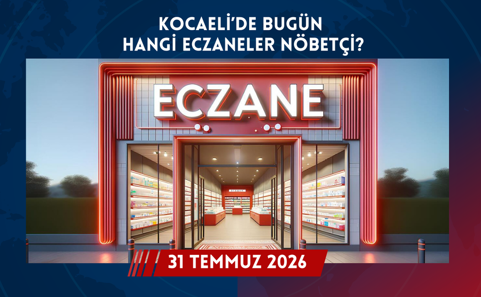 Kocaeli'de Bugün Hangi Eczaneler Nöbetçi? 31 Temmuz Cuma 2026 Bugün Nöbetçi Eczaneler