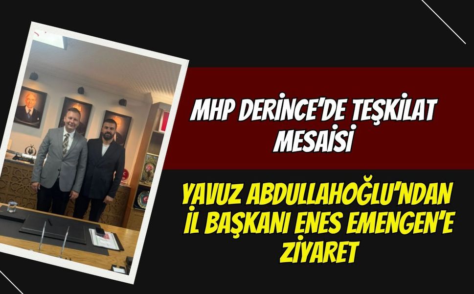MHP Derince’de Teşkilat Mesaisi: Yavuz Abdullahoğlu’ndan İl Başkanı Enes Emengen’e Ziyaret