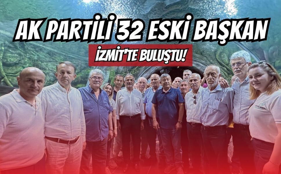AK Partili 32 Eski Başkan İzmit'te Buluştu!