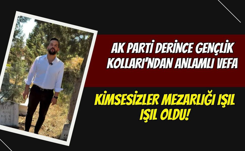 AK Parti Derince Gençlik Kolları’ndan Anlamlı Vefa: Kimsesizler Mezarlığı Işıl Işıl Oldu!