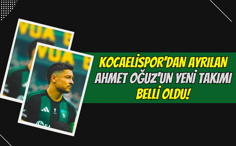 Kocaelispor'dan Ayrılan Ahmet Oğuz'un Yeni Takımı Belli Oldu!