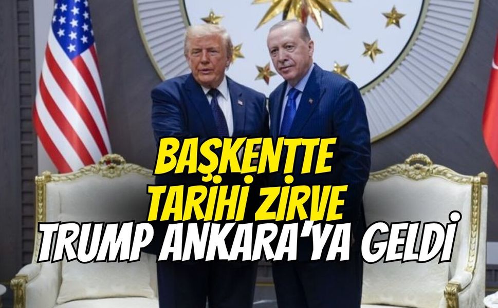 Başkentte tarihi zirve: Trump Ankara’ya geldi