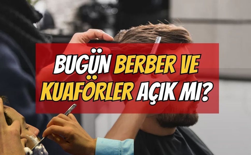 Bugün berber ve kuaförler açık mı?