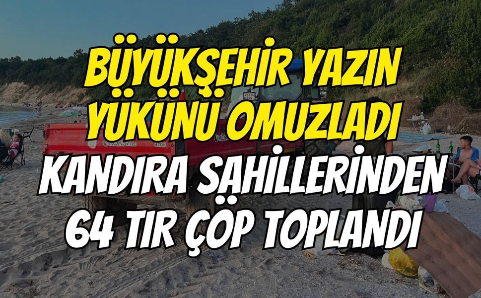 Büyükşehir Yazın Yükünü Omuzladı: Kandıra Sahillerinden 64 Tır Çöp Toplandı
