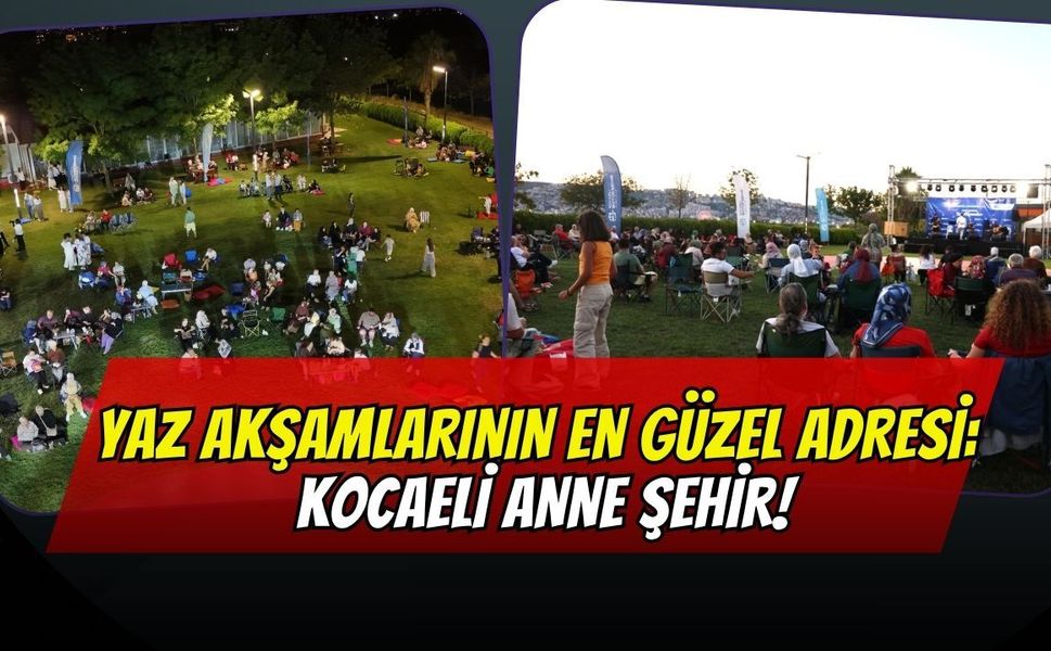 Yaz Akşamlarının En Güzel Adresi: Kocaeli Anne Şehir!
