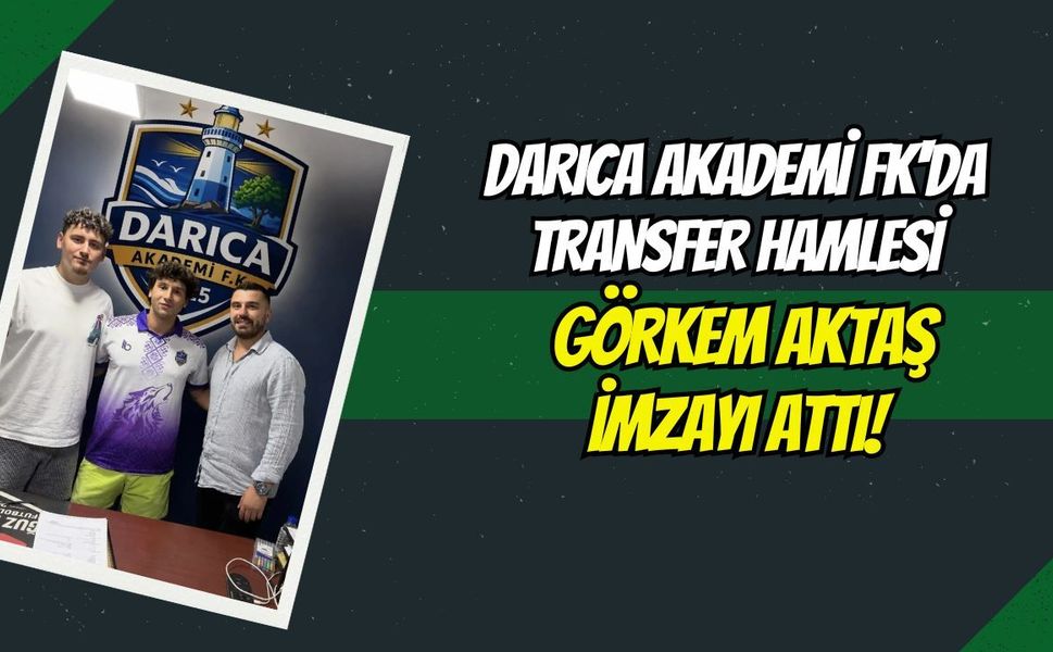 Darıca Akademi FK'da Transfer Hamlesi: Görkem Aktaş İmzayı Attı!