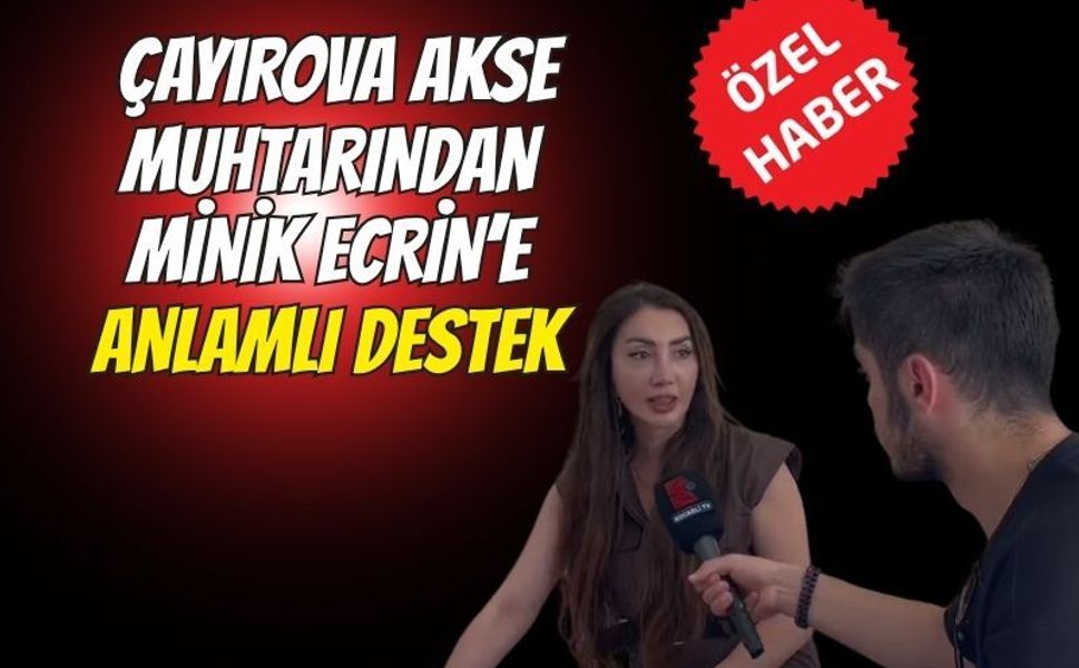 Çayırova Akse Muhtarından Minik Ecrin’e Anlamlı Destek