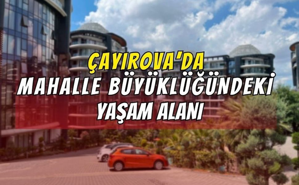 Çayırova’da Mahalle Büyüklüğündeki Yaşam Alanı : Nüfusu En az 3000