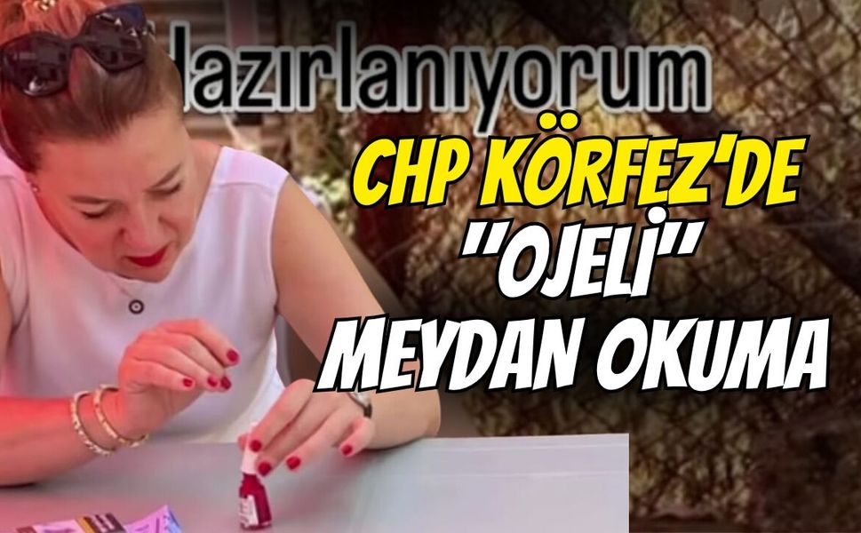 CHP Körfez’de "Ojeli" Meydan Okuma
