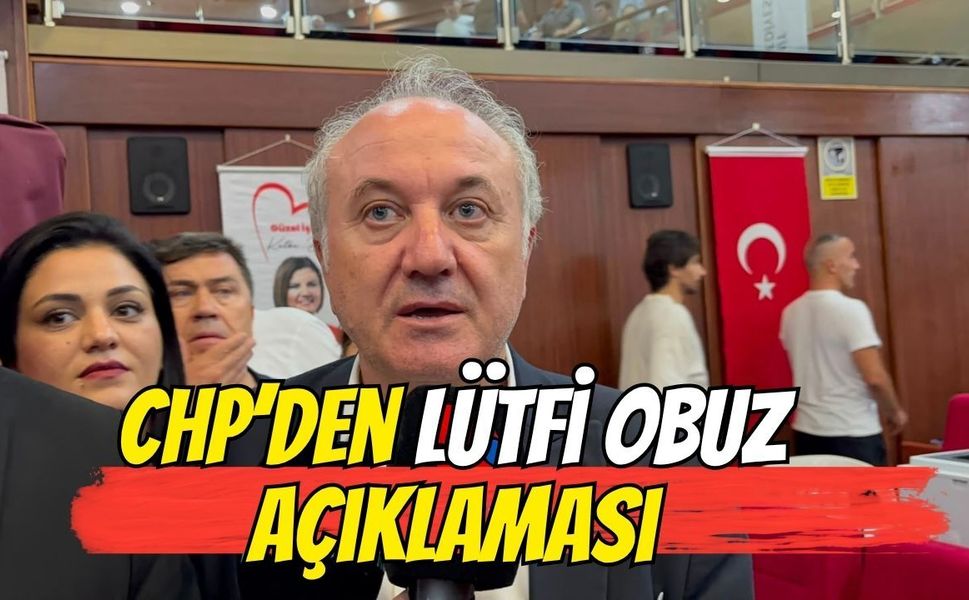 CHP'den Lütfi Obuz Açıklaması