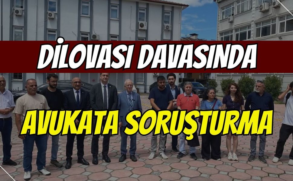 Dilovası Davasında Avukata Soruşturma!