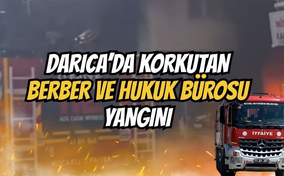 Darıca'da Kuaför ve Hukuk Bürosunda korkutan Yangın