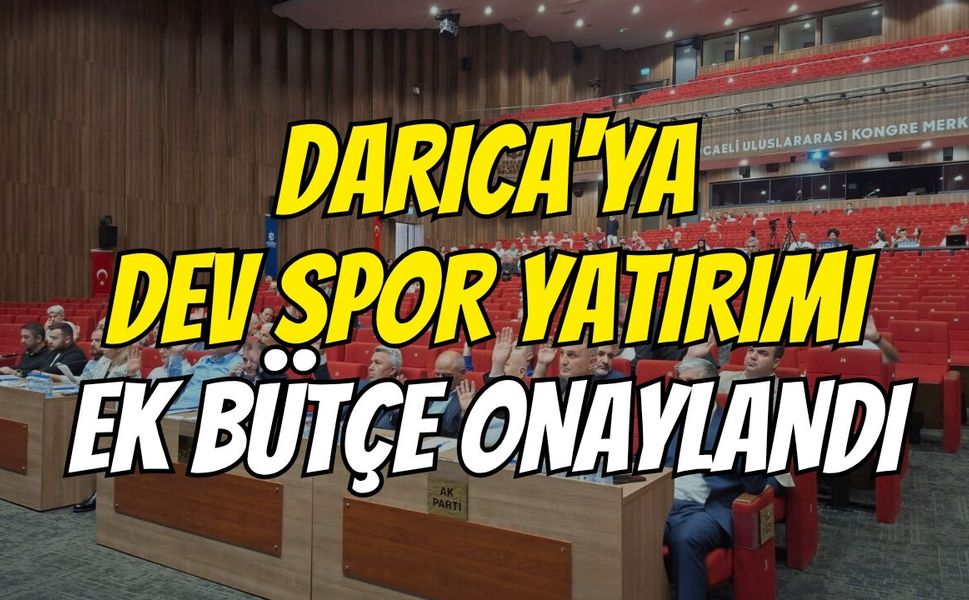 Darıca'ya Dev Spor Yatırımı: Ek Bütçe Onaylandı