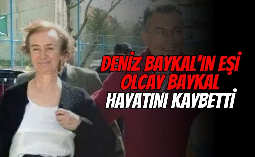 Deniz Baykal'ın eşi Olcay Baykal hayatını kaybetti