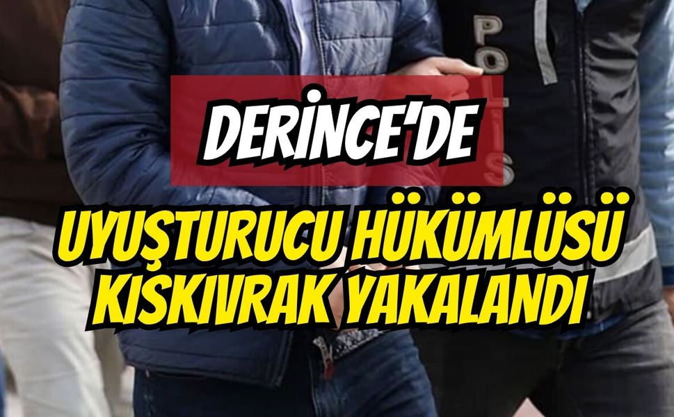 Derince’de Uyuşturucu Hükümlüsü Kıskıvrak Yakalandı