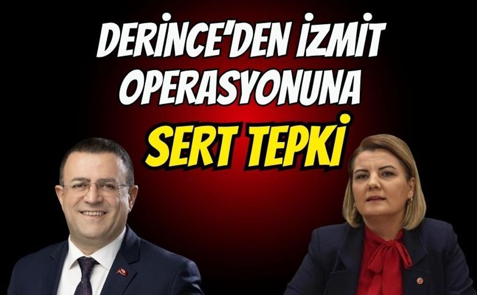 Derince’den İzmit Operasyonuna Sert Tepki: "Şafak Baskını Kabul Edilemez!"