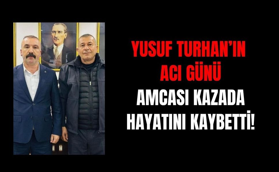 MHP Dilovası İlçe Başkanı Yusuf Turhan’ın Acı Günü: Amcası Feci Kazada Hayatını Kaybetti!