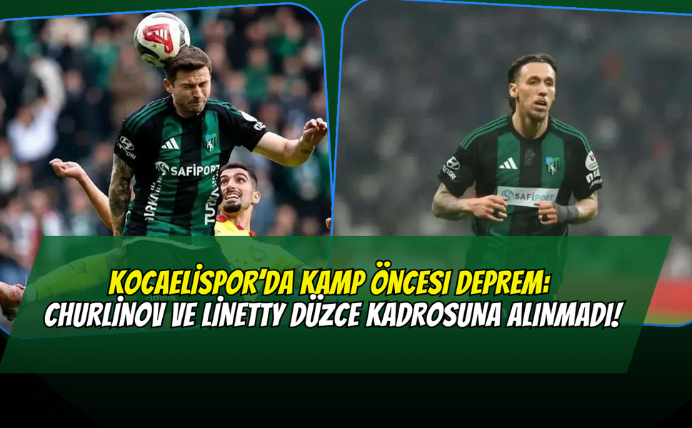 Kocaelispor’da Kamp Öncesi Deprem: Churlinov ve Linetty Düzce Kadrosuna Alınmadı!