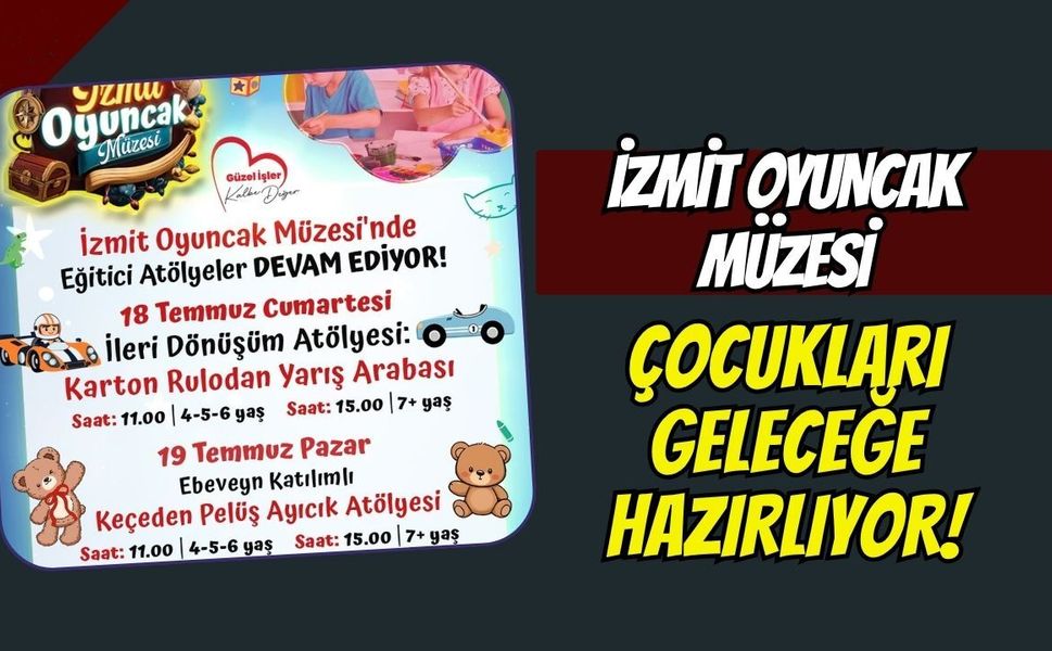 İzmit Oyuncak Müzesi Hafta Sonu Atölyeleriyle Çocukları Geleceğe Hazırlıyor!