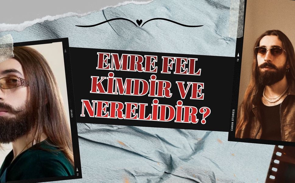 Emre Fel kimdir ve nerelidir?