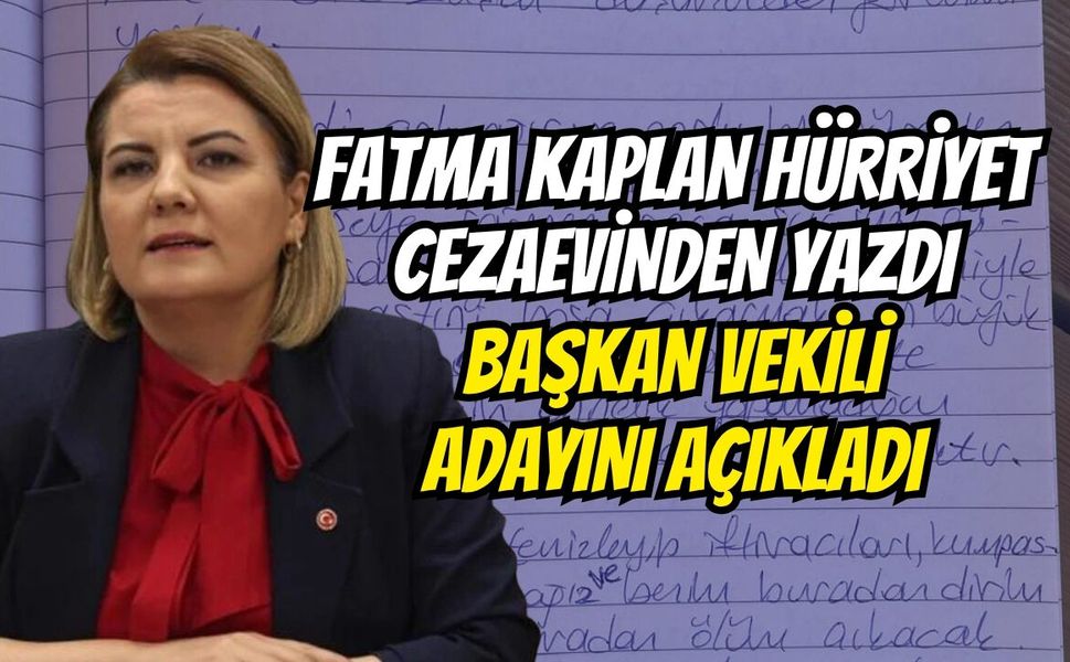 Fatma Kaplan Hürriyet cezaevinden yazdı Başkan vekili adayını açıkladı
