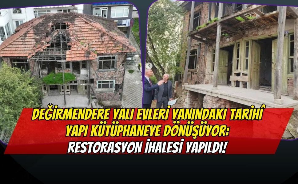 Değirmendere Yalı Evleri Yanındaki Tarihî Yapı Kütüphaneye Dönüşüyor: Restorasyon İhalesi Yapıldı!
