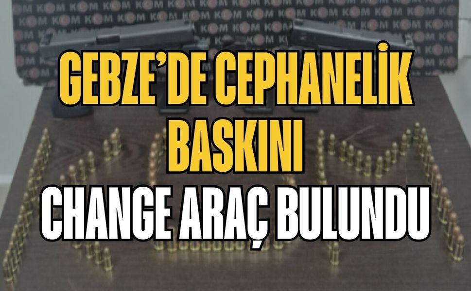 Gebze’de cephanelik baskını: Change araç bulundu