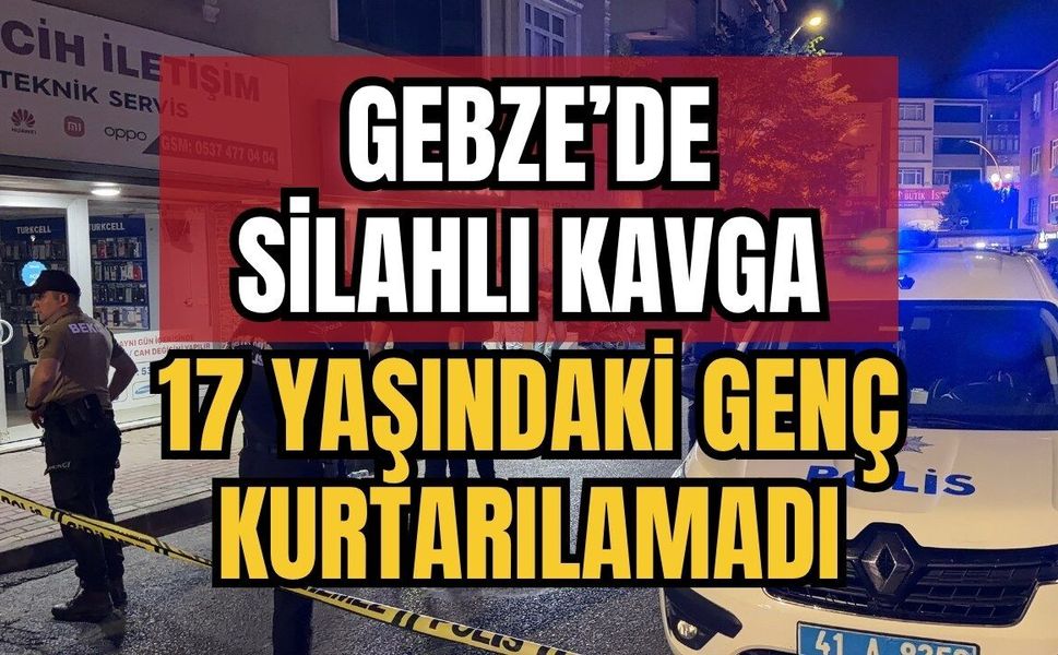 Gebze’de Silahlı Kavga: 17 Yaşındaki Genç Kurtarılamadı