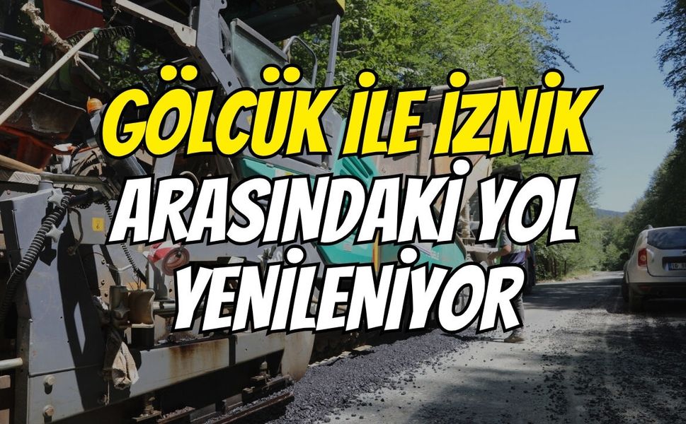 Gölcük ile İznik arasındaki yol yenileniyor
