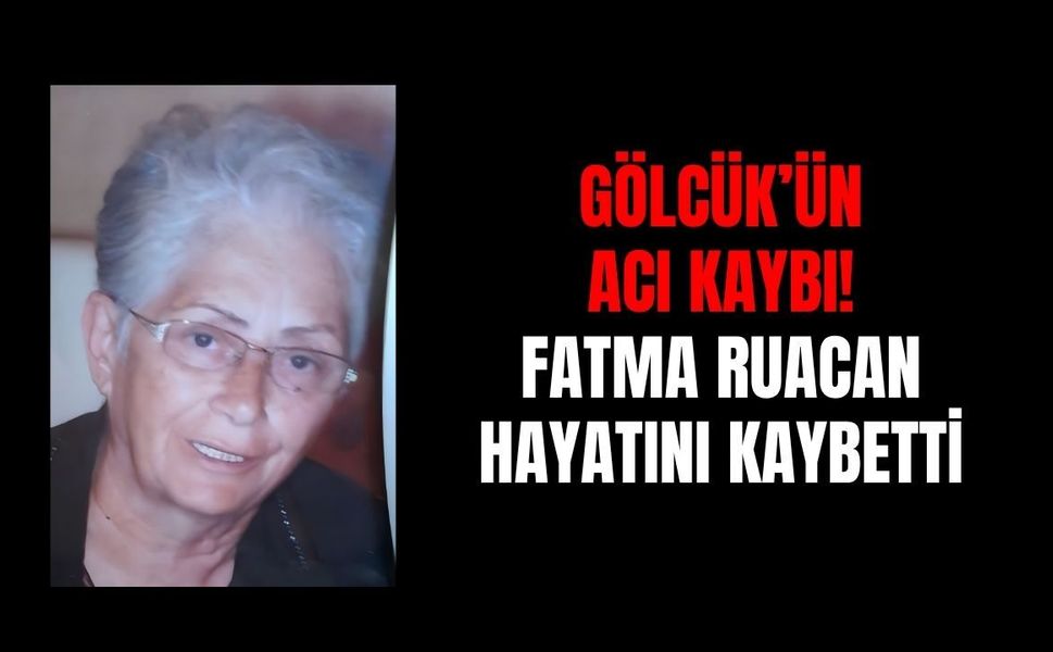 Gölcük’ün Acı Kaybı: Fatma Ruacan Hayatını Kaybetti