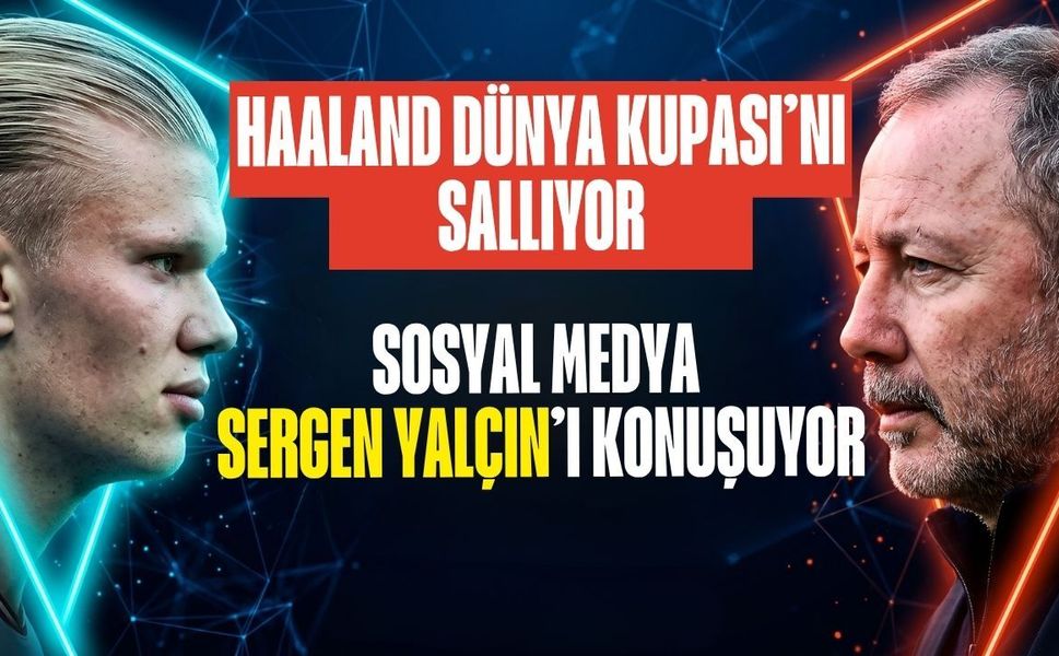 Haaland Dünya Kupası’nı Sallıyor, Sosyal Medya Sergen Yalçın’ı Konuşuyor: "İsterse 80 Gol Atsın!"