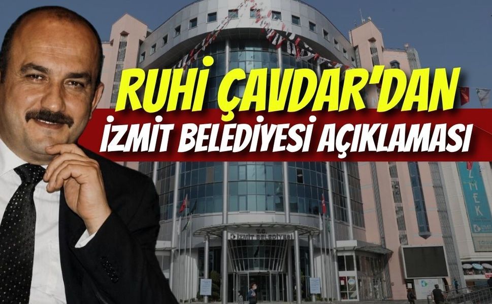 Ruhi Çavdar’dan İzmit Belediyesi Açıklaması