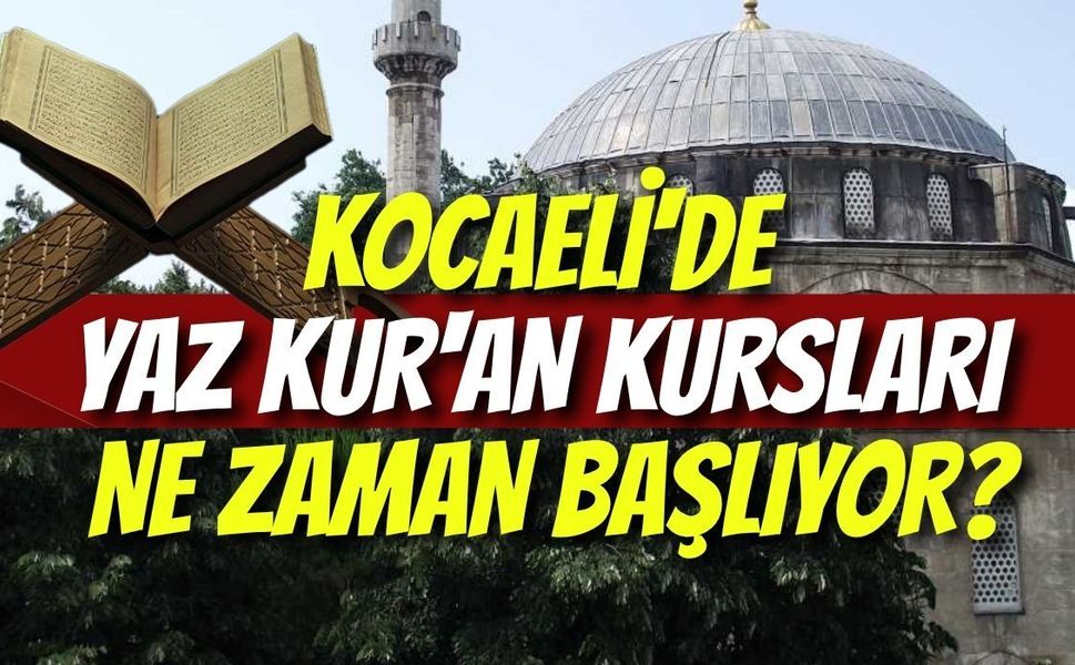 Kocaeli'de Yaz Kur'an Kursları Ne Zaman Başlıyor? Müftülük Tarih Verdi