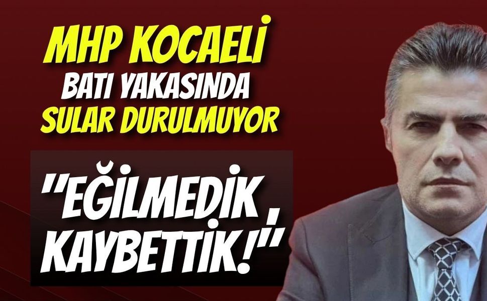 MHP Kocaeli Batı Yakasında Sular Durulmuyor: "Eğilmedik, Kaybettik!"
