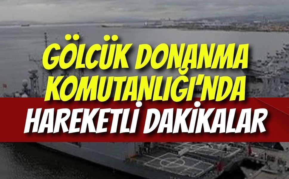 Gölcük Donanma Komutanlığı’nda Hareketli Dakikalar
