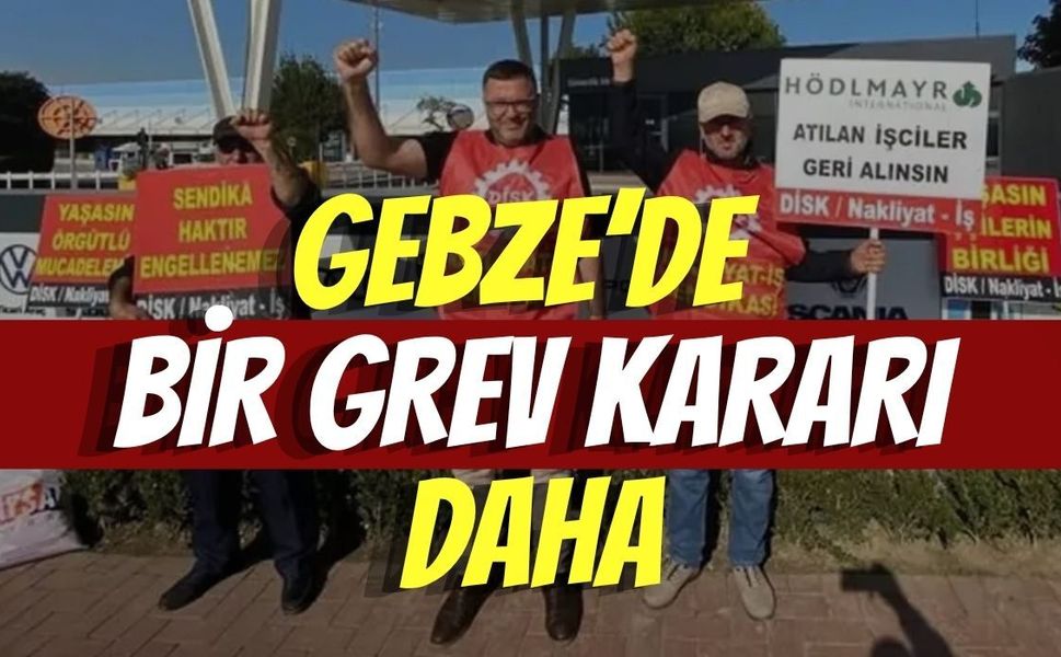 GEBZE’DE BİR GREV KARARI DAHA