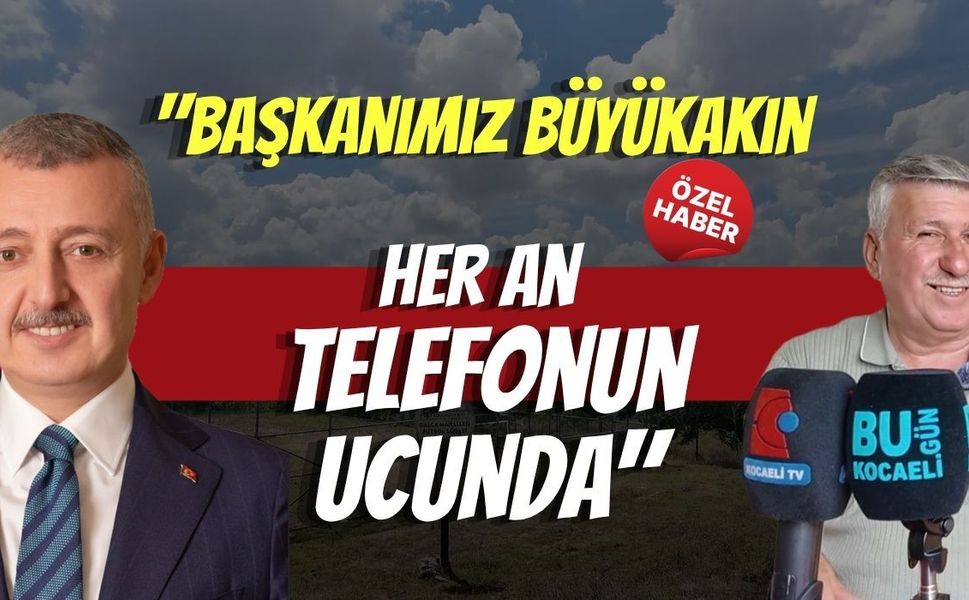 Kandıra Dalca Muhtarı Mehmet Efe: "Başkanımız Büyükakın Her An Telefonun Ucunda"
