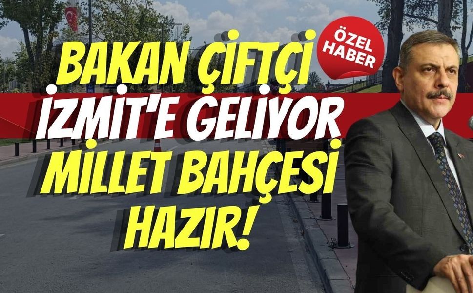Bakan Çiftçi İzmit'e Geliyor: Millet Bahçesi Hazır