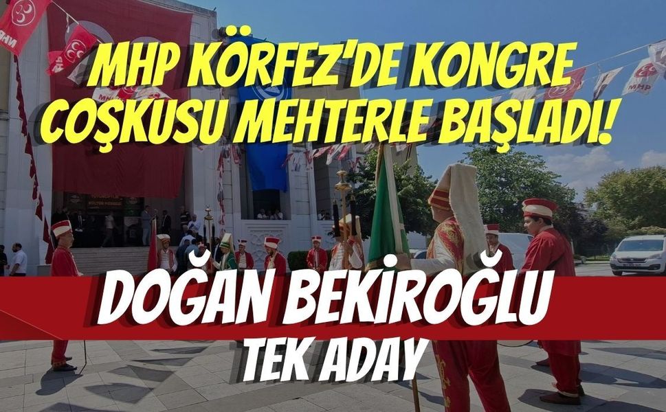 MHP Körfez’de Kongre Coşkusu Mehterle Başladı! Doğan Bekiroğlu Tek Aday