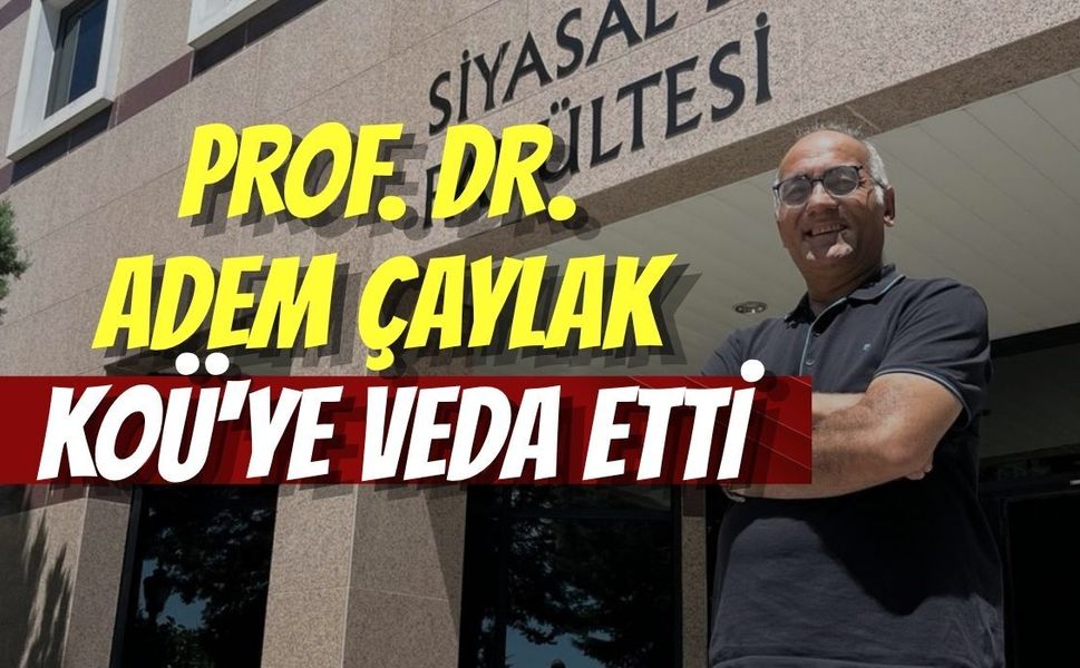 PROF. DR. ADEM ÇAYLAK KOÜ'YE VEDA ETTİ