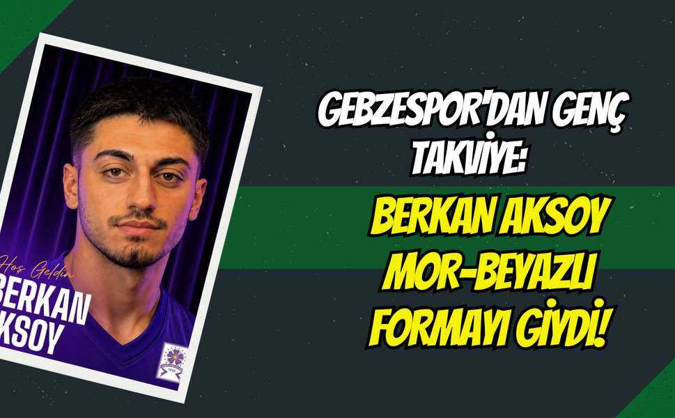 Gebzespor'dan Genç Takviye: Berkan Aksoy Mor-Beyazlı Formayı Giydi!