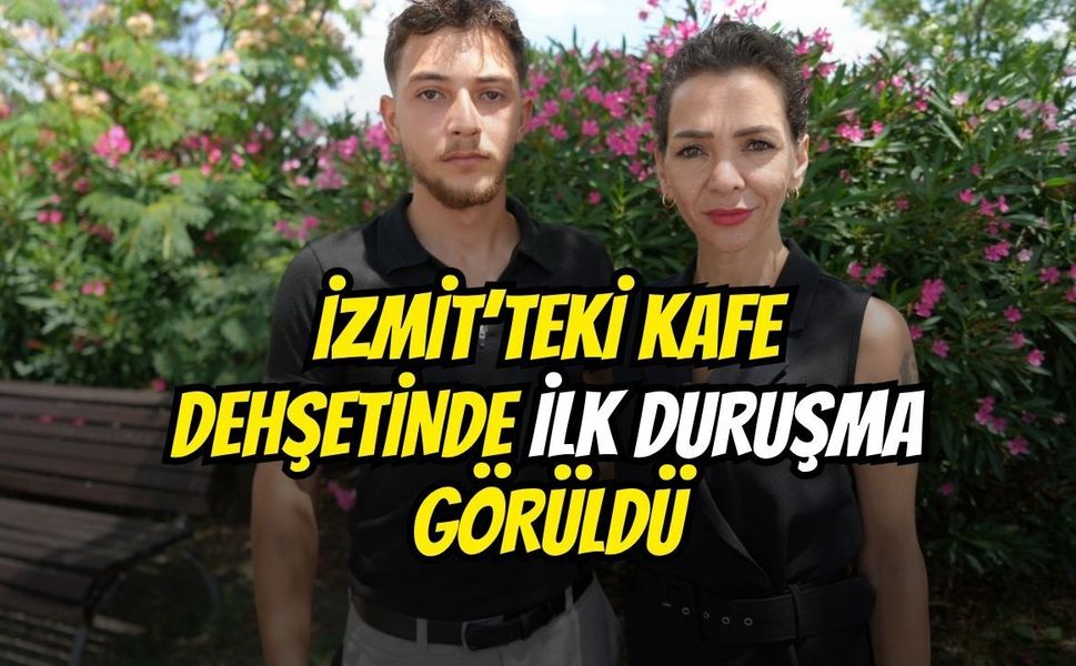 İzmit'teki Kafe Dehşetinde İlk Duruşma Görüldü