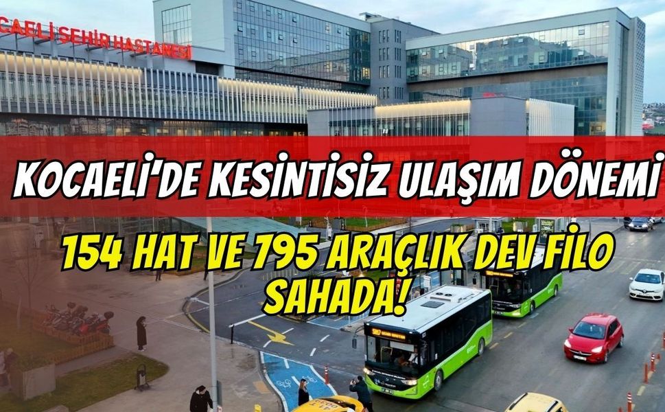Kocaeli’de Kesintisiz Ulaşım Dönemi: 154 Hat ve 795 Araçlık Dev Filo Sahada!