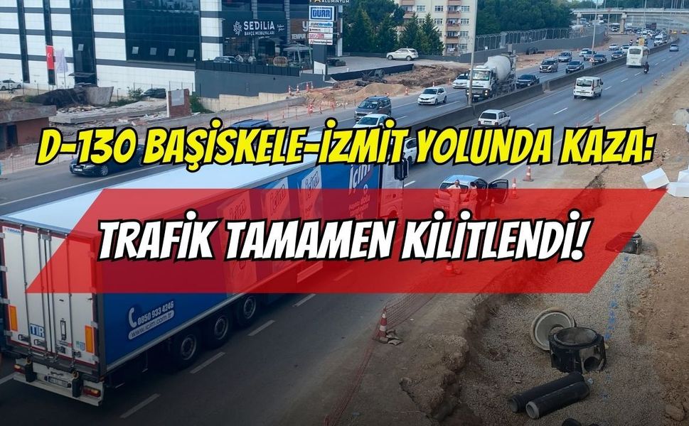 D-130 Başiskele-İzmit Yolunda Kaza: Trafik Tamamen Kilitlendi!